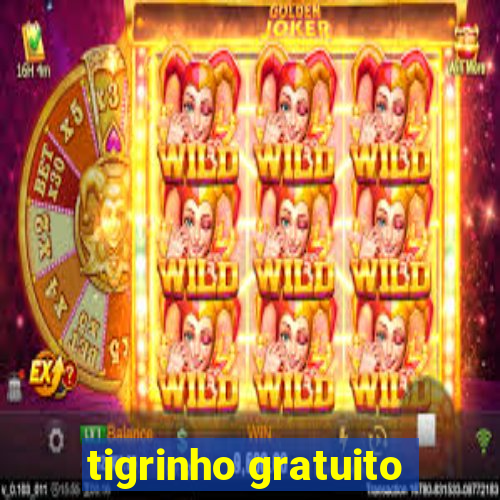 tigrinho gratuito